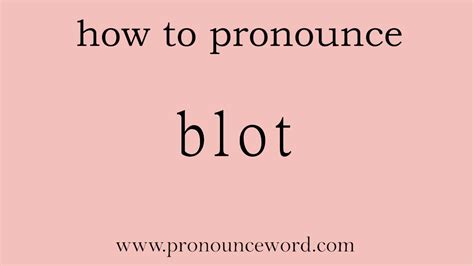 how to pronounce blot.